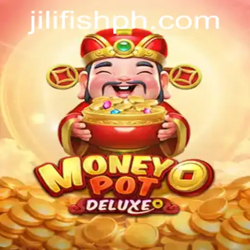 Discover the Exciting World of MoneyPotDELUXE Featuring JILIFISH